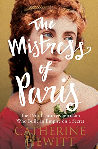 9781785780448: The Mistress of Paris: The 19th-Century Courtesan Who Built an Empire on a Secret