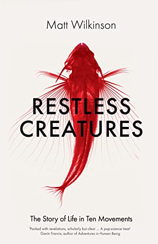 Beispielbild fr Restless Creatures: The Story of Life in Ten Movements zum Verkauf von WorldofBooks