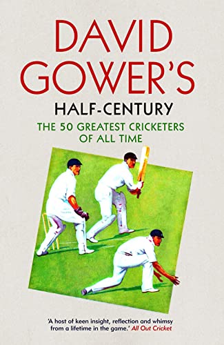 Stock image for David Gowers Half-Century: The 50 Greatest Cricketers of All Time for sale by WorldofBooks