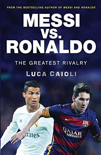 Beispielbild fr Messi vs. Ronaldo: The Greatest Rivalry (Luca Caioli) zum Verkauf von WorldofBooks
