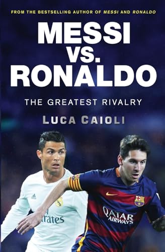 

Messi vs. Ronaldo: The Greatest Rivalry (Luca Caioli)
