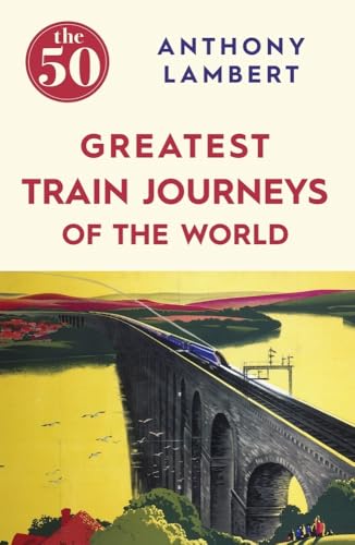 Stock image for The 50 Greatest Train Journeys of the World for sale by WorldofBooks