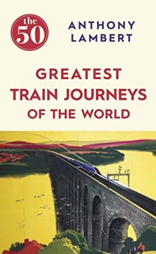 Stock image for The 50 Greatest Train Journeys of the World (BookPeople) for sale by WorldofBooks