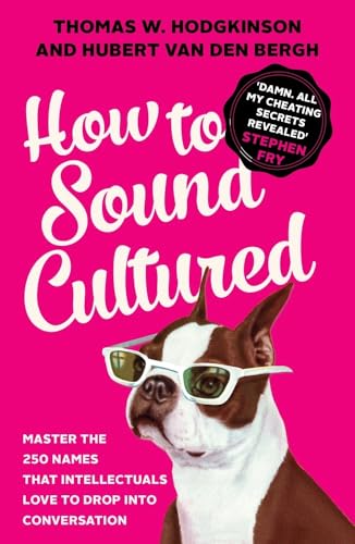 Stock image for How to Sound Cultured : Master the 250 Names That Intellectuals Love to Drop into Conversation for sale by Better World Books