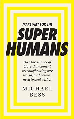 Imagen de archivo de Make Way for the Superhumans: How the science of bio enhancement is transforming our world, and how we need to deal with it a la venta por WorldofBooks