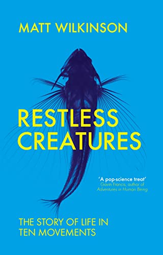 Beispielbild fr Restless Creatures: The Story of Life in Ten Movements zum Verkauf von WorldofBooks