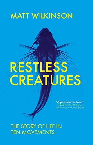 Imagen de archivo de Restless Creatures: The Story of Life in Ten Movements a la venta por SecondSale