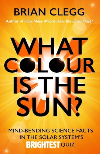 Beispielbild fr What Colour Is the Sun? : Mind-Bending Science Facts in the Solar System's Brightest Quiz zum Verkauf von Better World Books