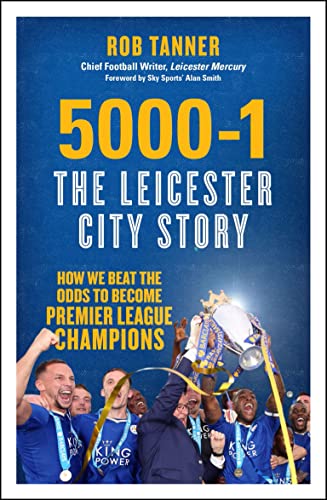 Stock image for 5000-1 The Leicester City Story: How We Beat The Odds to Become Premier League Champions for sale by WorldofBooks