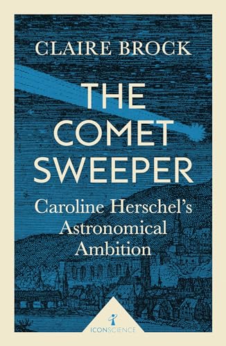 Stock image for The Comet Sweeper (Icon Science): Caroline Herschel's Astronomical Ambition for sale by WorldofBooks