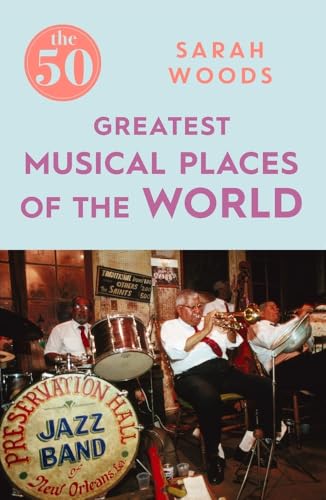 Imagen de archivo de The 50 Greatest Musical Places a la venta por Better World Books: West