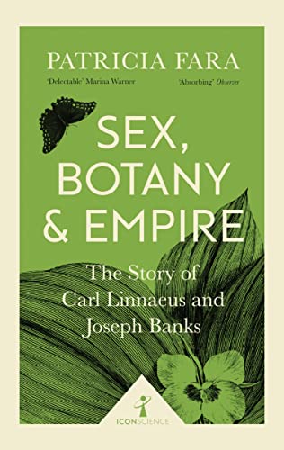 Stock image for Sex, Botany and Empire (Icon Science): The Story of Carl Linnaeus and Joseph Banks [Paperback] [Jul 06, 2017] PATRICIA FARA for sale by PlumCircle