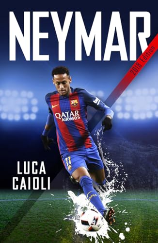 Beispielbild fr Neymar " 2018 Updated Edition: The Unstoppable Rise of Barcelona's Brazilian Superstar (Luca Caioli) zum Verkauf von WorldofBooks