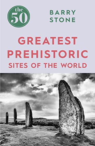 9781785782350: The 50 Greatest Prehistoric Sites of the World [Lingua Inglese]: Barry Stone