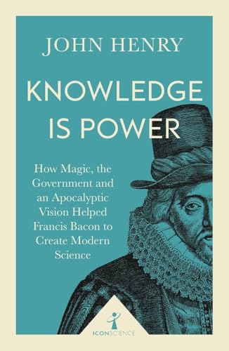 Beispielbild fr Knowledge is Power (Icon Science): How Magic, the Government and an Apocalyptic Vision Helped Francis Bacon to Create Modern Science zum Verkauf von WorldofBooks