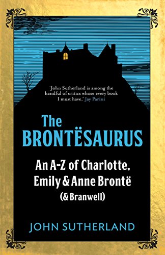 

The Brontesaurus: An A-Z of Charlotte, Emily and Anne BrontÃ« (and Branwell)