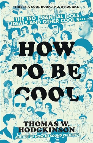 Beispielbild fr How to be Cool: The 150 Essential Idols, Ideals and Other Cool S*** zum Verkauf von WorldofBooks