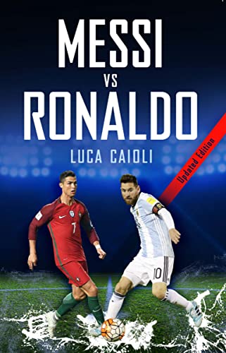 Stock image for Messi vs Ronaldo 2018- Updated Edition: The Greatest Rivalry for sale by Discover Books