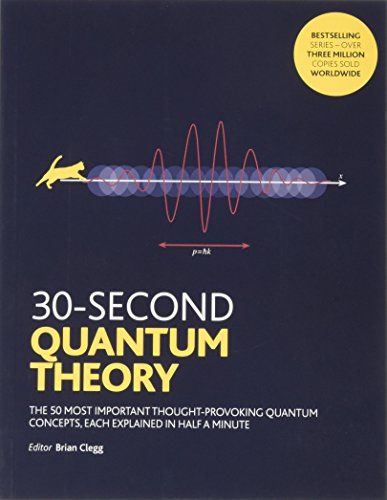 Stock image for 30-Second Quantum Theory: The 50 most thought-provoking quantum concepts, each explained in half a minute for sale by The Book Garden
