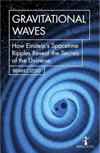 9781785783203: Gravitational Waves: How Einstein’s spacetime ripples reveal the secrets of the universe (Hot Science)