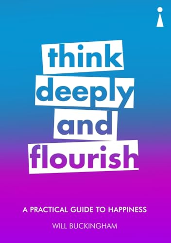 Imagen de archivo de A Practical Guide to Happiness : Think Deeply and Flourish a la venta por Better World Books