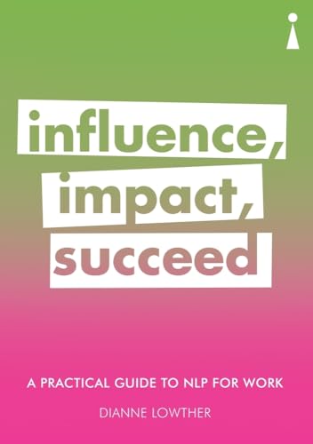 Beispielbild fr A Practical Guide to NLP for Work: Influence, Impact, Succeed (Practical Guides) zum Verkauf von Wonder Book