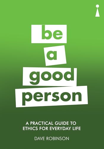 Stock image for A Practical Guide to Ethics for Everyday Life: Be a Good Person (Practical Guides) for sale by SecondSale