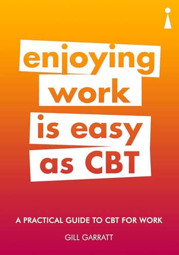 Stock image for A Practical Guide to Cognitive Behavioural Therapy (CBT) for Work : Enjoying Work Is Easy As CBT for sale by Better World Books: West