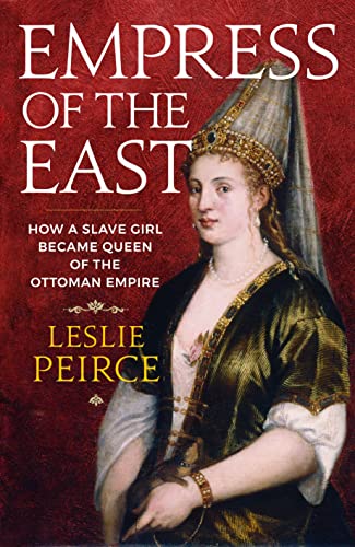 Imagen de archivo de Empress of the East: How a Slave Girl Became Queen of the Ottoman Empire a la venta por WorldofBooks