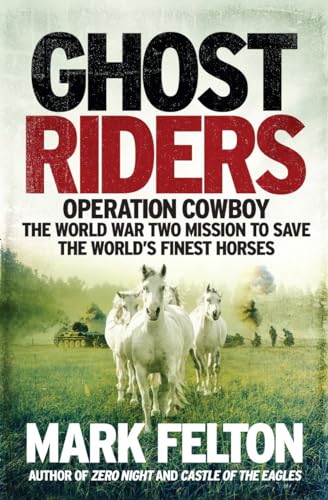 Beispielbild fr Ghost Riders : Operation Cowboy, the World War Two Mission to Save the World's Finest Horses zum Verkauf von Better World Books Ltd