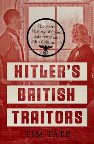 9781785784057: Hitler’s British Traitors: The Secret History of Spies, Saboteurs and Fifth Columnists