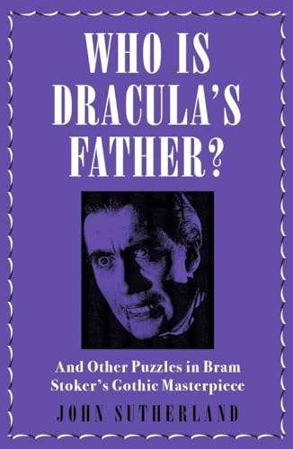 9781785784071: Who Is Dracula’s Father?: And Other Puzzles in Bram Stoker’s Gothic Masterpiece