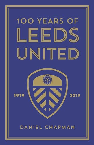 9781785784309: 100 Years of Leeds United: 1919-2019