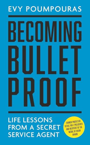 9781785784552: Becoming Bulletproof: Life Lessons from a Secret Service Agent