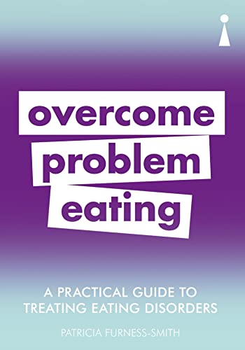 Stock image for A Practical Guide to Treating Eating Disorders: Overcome Problem Eating (Practical Guide Series) for sale by WorldofBooks