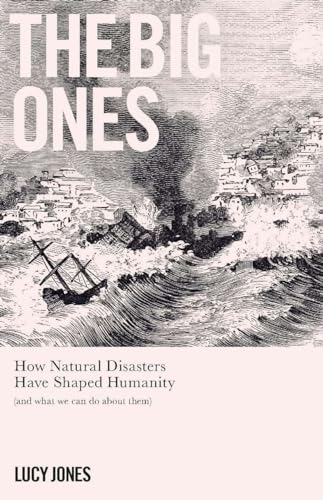 Imagen de archivo de The Big Ones: How Natural Disasters Have Shaped Us (And What We Can Do About Them) a la venta por Goodwill Books