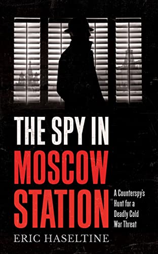 Beispielbild fr The Spy in Moscow Station: A counterspy  s hunt for a deadly Cold War threat zum Verkauf von PlumCircle