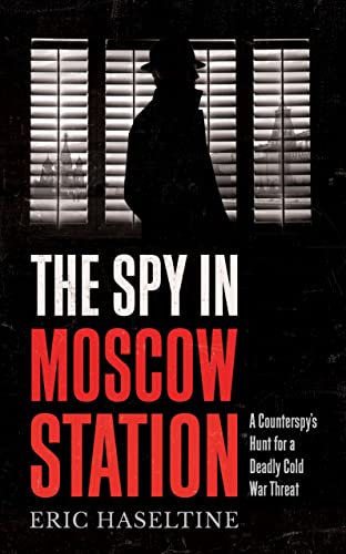 Imagen de archivo de The Spy in Moscow Station: A counterspy  s hunt for a deadly Cold War threat a la venta por PlumCircle