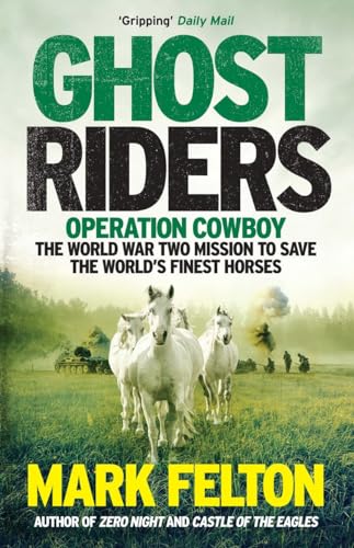 Beispielbild fr Ghost Riders: Operation Cowboy, the World War Two Mission to Save the World's Finest Horses zum Verkauf von WorldofBooks