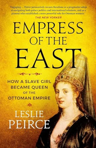 9781785785603: Empress Of The East: How a Slave Girl Became Queen of the Ottoman Empire