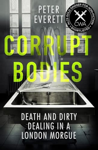 Beispielbild fr Corrupt Bodies: Death and Dirty Dealing at the Morgue: Shortlisted for CWA ALCS Dagger for Non-Fiction 2020 zum Verkauf von WorldofBooks