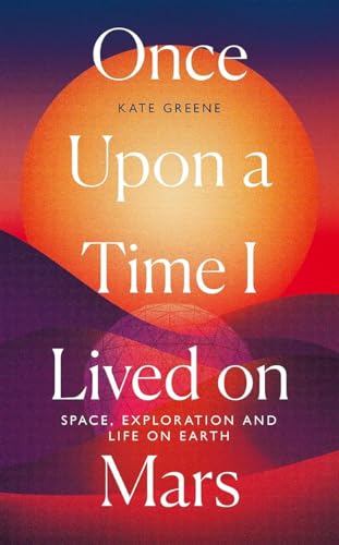 Stock image for Once Upon a Time I Lived on Mars: Space, Exploration and Life on Earth for sale by BooksRun