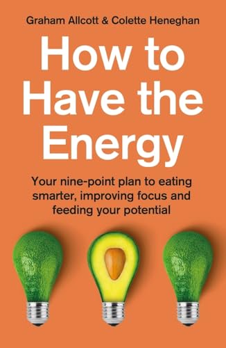 Beispielbild fr How to Have the Energy : Your Nine-Point Plan to Eating Smarter, Improving Focus and Feeding Your Potential zum Verkauf von Better World Books