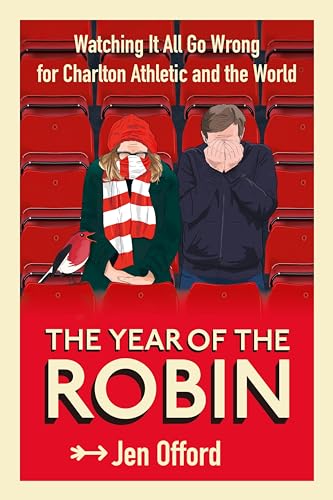 Imagen de archivo de The Year of the Robin: Watching It All Go Wrong for Charlton Athletic and the World a la venta por WorldofBooks