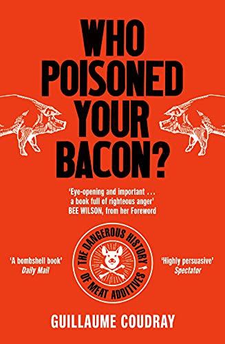 Beispielbild fr Who Poisoned Your Bacon?: The Dangerous History of Meat Additives zum Verkauf von SecondSale
