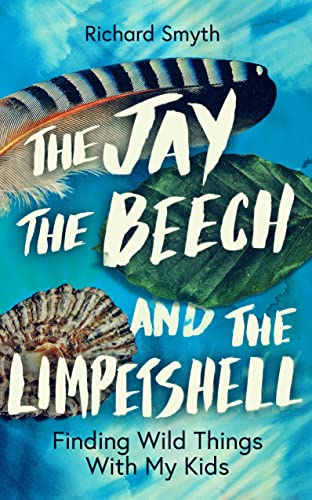 Imagen de archivo de The Jay, The Beech and the Limpetshell: Finding Wild Things With My Kids a la venta por Reuseabook