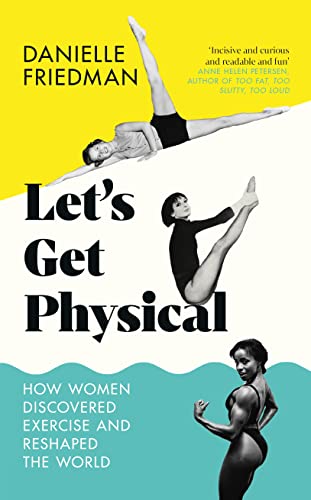 9781785788093: Let’s Get Physical: How Women Discovered Exercise and Reshaped the World