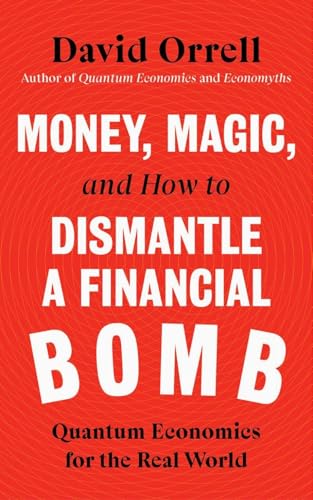 Stock image for Money, Magic, and How to Dismantle a Financial Bomb: Quantum Economics for the Real World for sale by BooksRun
