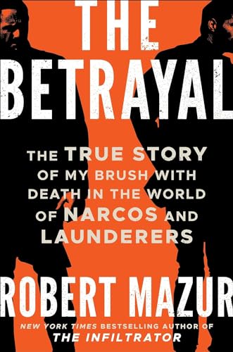 9781785788390: The Betrayal: The True Story of My Brush with Death in the World of Narcos and Launderers