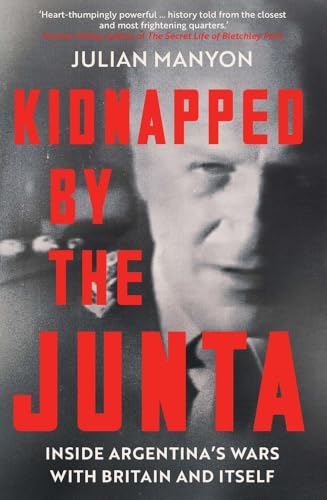 Imagen de archivo de Kidnapped by the Junta: Inside Argentina's Wars with Britain and Itself a la venta por WorldofBooks